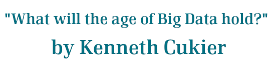 What will the age of Big data hold? - Kenneth Cukier